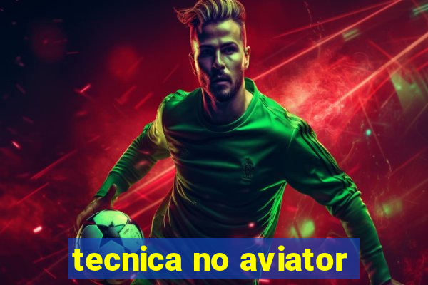 tecnica no aviator